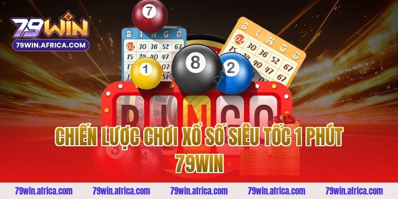 Chiến lược chơi Xổ Số Siêu Tốc 1 Phút 79win 