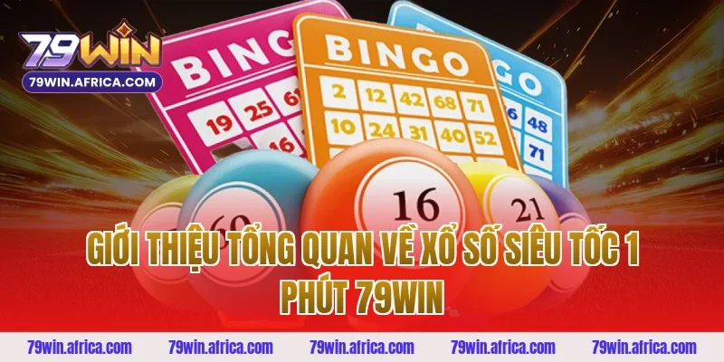 Giới thiệu tổng quan về Xổ Số Siêu Tốc 1 Phút 79win 