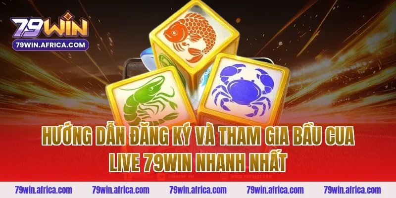Hướng Dẫn Đăng Ký Và Tham Gia Bầu Cua Live 79win Nhanh Nhất